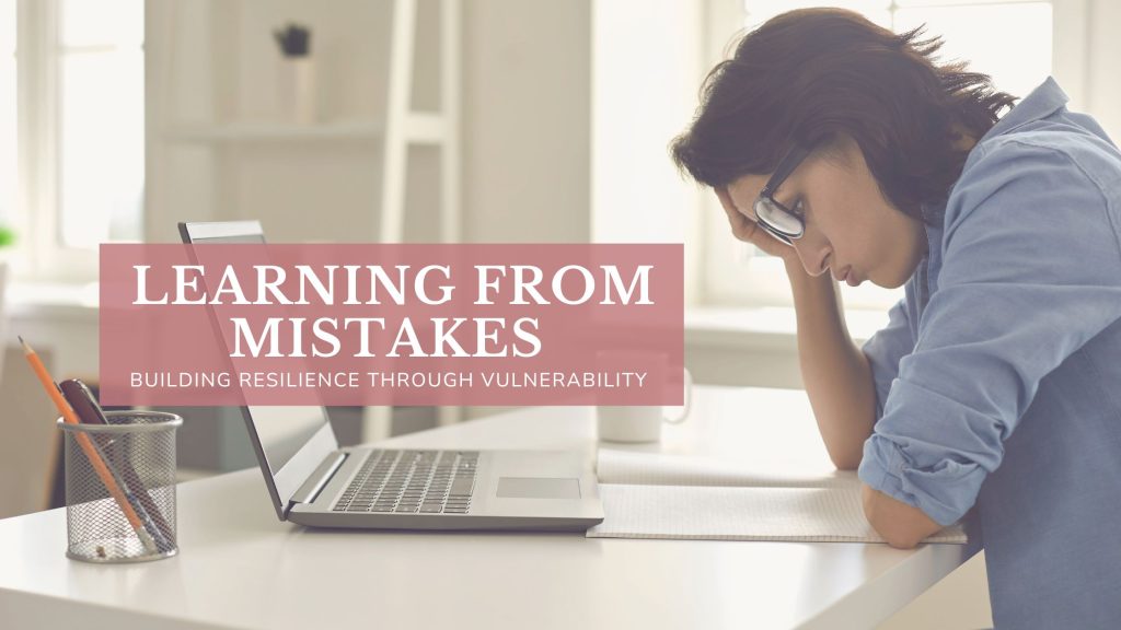 Learning from Mistakes – Building Resilience through Vulnerability