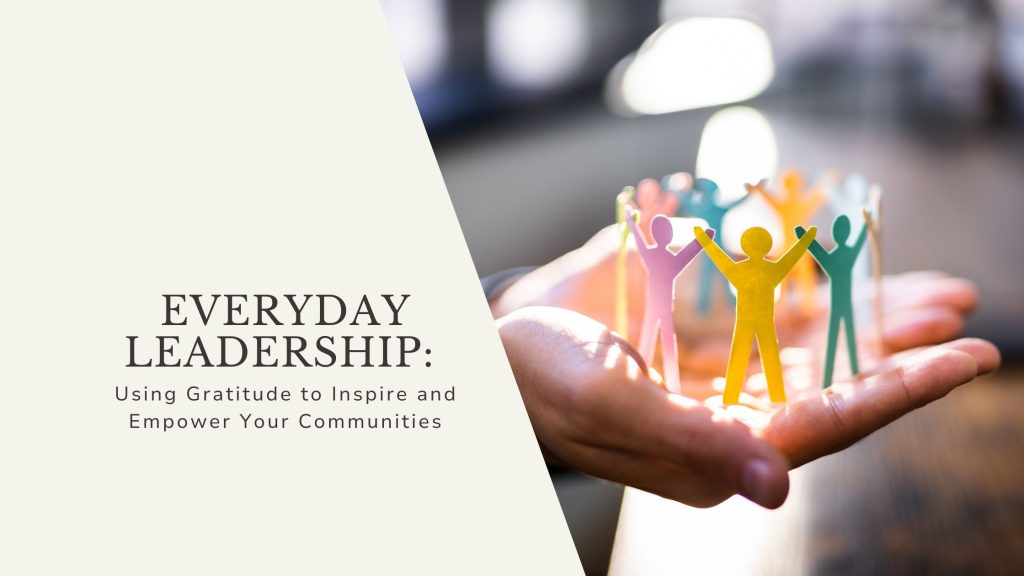 Using Gratitude to Inspire and Empower Your Communities