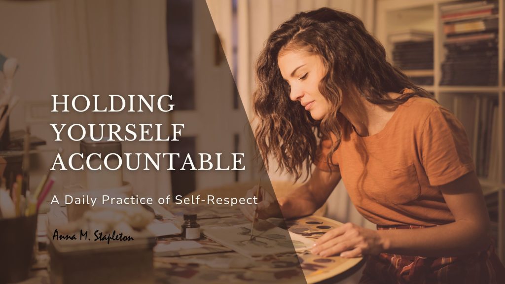 Holding Yourself Accountable – A Daily Practice of Self-Respect