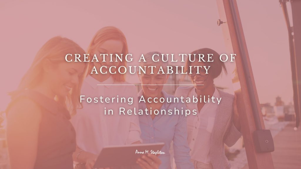 Creating a Culture of Accountability—Fostering Accountability in Relationships