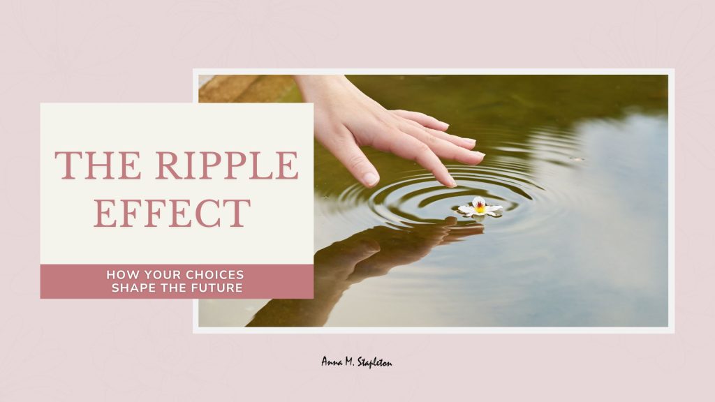 The Ripple Effect – How Your Choices Shape the Future